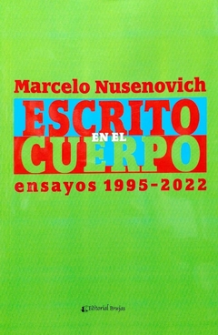 ESCRITO EN EL CUERPO ENSAYOS 1995 2022 - MARCELO NUSENOVICH