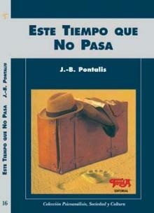 ESTE TIEMPO QUE NO PASA ED 2005 - PONTALIS J.