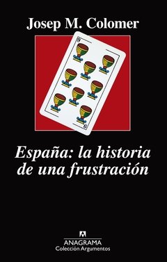 ESPAÑA LA HISTORIA DE UNA FRUSTRACIÓN - COLOMER JOSEP M