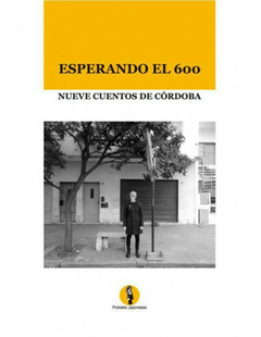 ESPERANDO EL 600 NUEVE CUENTOS DE CORDOBA - CLARIA A SCHILLING C