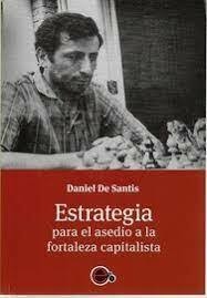 ESTRATEGIA PARA EL ASEDIO A LA FORTALEZA CAPITALIS - DANIEL DE SANTIS