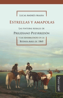 ESTRELLAS Y AMAPOLAS PINTURAS RURALES DE PUEYRREDO - LUCAS ANDRES MASAN