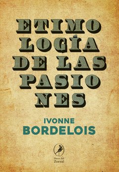 ETIMOLOGIA DE LAS PASIONES - BORDELOIS IVEONNE