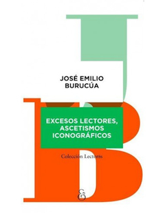 EXCESOS LECTORES ASCETISMOS ICONOGRAFICOS - BURUCUA JOSE EMILIO