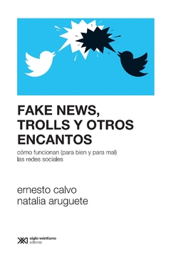 FAKE NEWS TROLLS Y OTROS ENCANTOS - CALVO ERNESTO ARUGUETE NATALIA