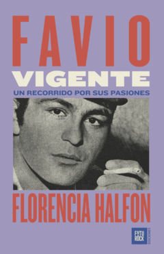 FAVIO VIGENTE UN RECORRIDO POR SUS PASIONES - FLORENCIA HALFON