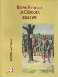 BREVE HISTORIA DE CORDOBA 1528 2010 - FERRERO ROBERTO