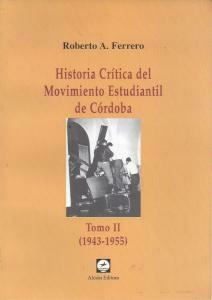 HISTORIA CRITICA 2 DEL MOVIMIENTO ESTUDIANTIL CORDOBA 1943-1945 - FERRERO ROBERTO