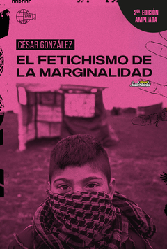 FETICHISMO DE LA MARGINALIDAD AMPLIADA - GONZALEZ CESAR