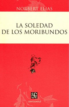 SOLEDAD DE LOS MORIBUNDOS LA ED 2009 - ELIAS NORBERT