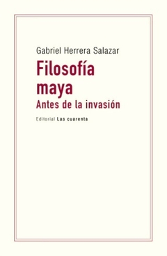 FILOSOFIA MAYA ANTES DE LA INVASION - GABRIEL HERRERA SALAZAR