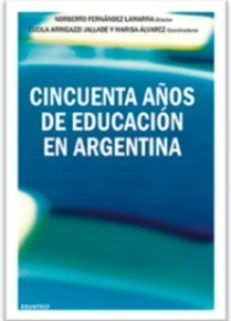 CINCUENTA AÑOS DE EDUCACION EN ARGENTINA - NORBERTO FERNANDEZ LAMARRA DIRECTOR