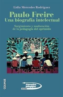 PAULO FREIRE UNA BIOGRAFIA INTELECTUAL - RODRIGUEZ LIDIA M