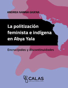 LA POLITIZACION FEMINISTA E INDIGENA EN ABYA YALA - ANDREA GIGENA