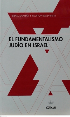 EL FUNDAMENTALISMO JUDIO EN ISRAEL - ISRAEL SHAHAK NORTON MEZVINSKI