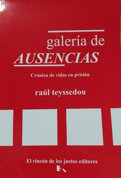 GALERIA DE AUSENCIAS CRONICAS DE VIDAS EN PRISION - TEYSSEDOU RAUL