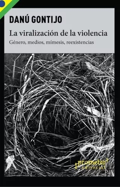 LA VIRALIZACION DE LA VIOLENCIA - DANU GONTIJO