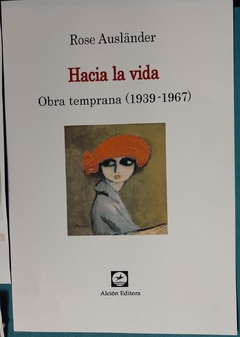 HACIA LA VIDA OBRA TEMPRANA 1939 1967 - ROSE AUSLANDER