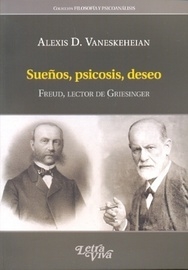 SUEÑOS PSICOSIS DESEO FREUD LECTOR DE GRIESINGER - VANESKEHEAIN ALEXIS