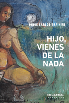 HIJO VIENES DE LA NADA - TRAININI JORGE C