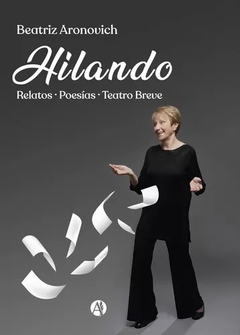 HILANDO RELATOS POESIAS TEATRO BREVE - BEATRIZ ARONOVICH