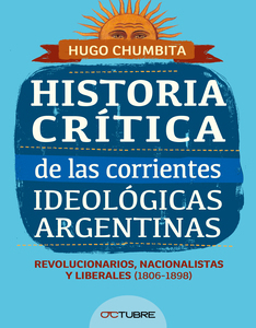 HISTORIA CRITICA 1 DE LAS CORRIENTES IDEOLOGICAS ARGENTINAS - CHUMBITA HUGO
