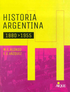 HISTORIA ARGENTINA 1880-1955 - ALONSO M E VAZQUEZ E C