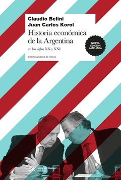 HISTORIA ECONOMICA DE LA ARGENTINA SIGLOS XX Y XXI - BELINI CLAUDIO KOROL JUAN C