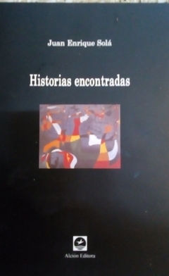 HISTORIAS ENCONTRADAS - SOLA JUAN ENRIQUE
