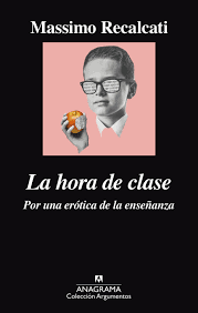 HORA DE CLASE POR UNA ERÓTICA DE LA ENSEÑANZA - RECALCATI M