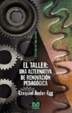 TALLER UNA ALTERNATIVA DE RENOVACION PEDAGOGICA ED - ANDER EGG EZEQUIEL