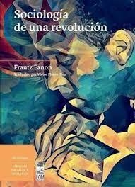 SOCIOLOGIA DE UNA REVOLUCION - FRANZ FANON