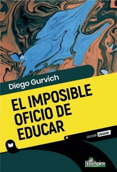 EL IMPOSIBLE OFICIO DE EDUCAR - DIEGO GURVICH
