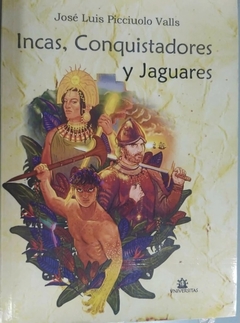 INCAS CONQUISTADORES Y JAGUARES - JOSE LUIS PICCIUOLO VALLS
