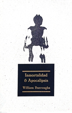 INMORTALIDAD Y APOCALIPSIS - WILLIAM BURROUGHS