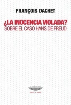 INOCENCIA VIOLADA LA SOBRE EL CASO HANS DE FREUD - DACHET FRANCOIS