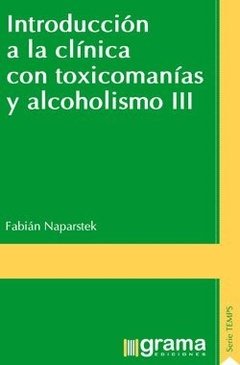INTRODUCCIÓN A LA CLÍNICA 3 CON TOXICOMANÍAS Y ALCOHOLISMO - NAPARSTEK FABIAN