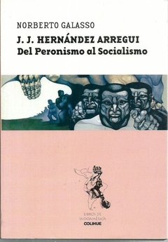 J J HERNANDEZ ARREGUI DEL PERONISMO AL SOCIALISMO - GALASSO NORBERTO