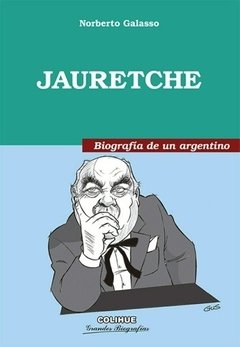 JAURETCHE BIOGRAFÍA DE UN ARGENTINO ED 2014 - GALASSO NORBERTO