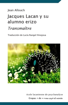 JACQUES LACAN Y SU ALUMNO ERIZO TRANSMAITRE - ALLOUCH JEAN