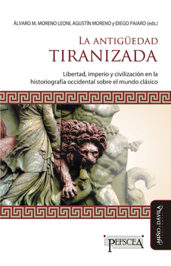 LA ANTIGUEDAD TIRANIZADA - MORENO LEONI A PAIARO D