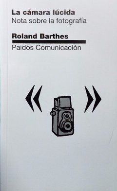 CAMARA LUCIDA LA NOTA SOBRE LA FOTOGRAFIA - BARTHES ROLAND