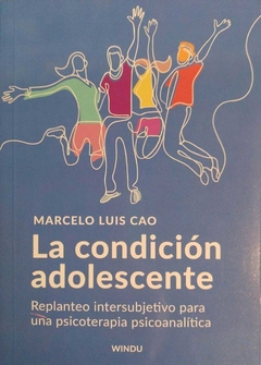 LA CONDICION ADOLESCENTE - MARCELO LUIS CAO