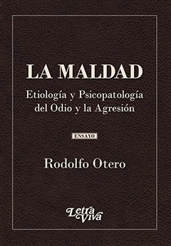 MALDAD ETIOLOGIA Y PSICOPATOLOGIA DEL ODIO Y LA AGRESION - OTERO RODOLFO