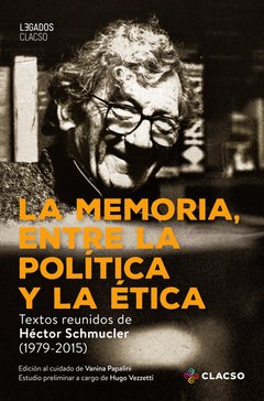 MEMORIA ENTRE LA POLITICA Y LA ETICA TEXTOS REUNID - SCHMUCLER HECTOR