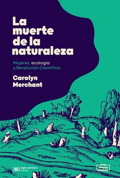 LA MUERTE DE LA NATURALEZA - CAROLYN MERCHANT