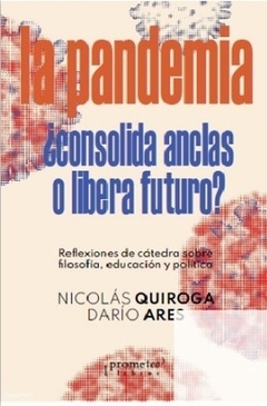 PANDEMIA CONSOLIDA ANCLAS O LIBERA FUTURO - QUIROGA NICOLAS ARES DARIO