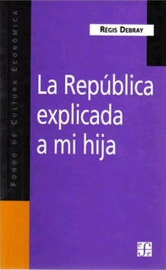LA REPUBLICA EXPLICADA A MI HIJA - DEBRAY REGIS