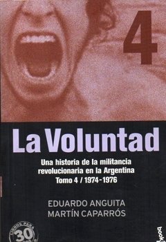 VOLUNTAD LA TOMO 4 1974 1976 HIST DE MILITANCIA - ANGUITA CAPARROZ