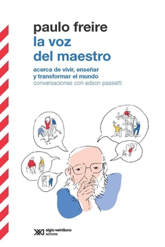 VOZ DEL MAESTRO ACERCA DE VIVIR ENSEÑAR - FREIRE P PASSETTI E